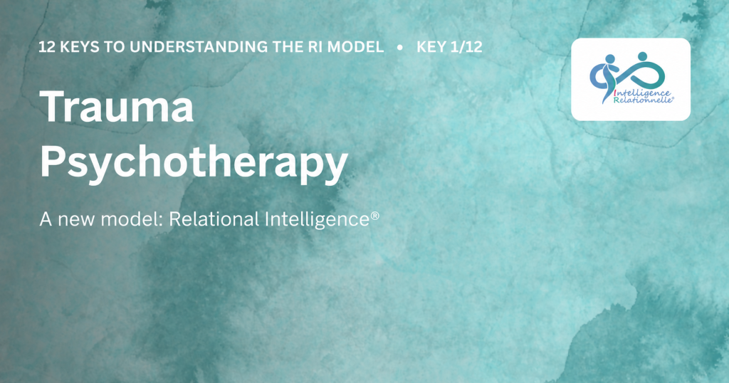 Psychothérapie du trauma : un nouveau modèle, l’Intelligence Relationnelle